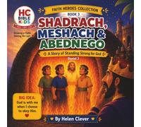 SHEDRACH, MESCHACH AND ABEDNEGO: A Story Of Standing Strong For God • Daniel 3 • ( Stories Of Faith For Young Hearts ) (FAITH HEROES COLLECTION)