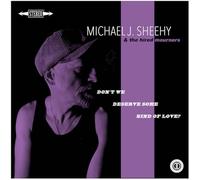 Sheehy, Michael J. - Don't We Deserve Some Kind Of Love? [Vinilo]