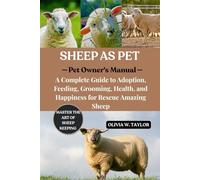 SHEEP AS PET: A Complete Guide to Adoption, Feeding, Grooming, Health, and Happiness for Rescue Amazing Sheep
