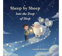 Sheep by Sheep Into the Deep of Sleep: A Gentle Bedtime Story: Magical Sheep, Calming Rituals, Peaceful Sleep Journey for Children