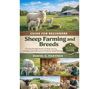 Sheep Farming and Breeds Guide for Beginners: Choosing the Right Breeds, Feeding, Housing, Breeding, and Health Care for Productive Sheep Farming