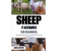 Sheep Farming For Beginners: Build Profitable, Healthy Sheep Herds Confidently Through Essential Care, Smart Breeding, Pasture Management, And Practical Step-By-Step Farm Skills