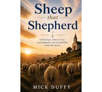 Sheep that Shepherd: Cultivating a culture of care, encouragement, and accountability in the church