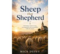 Sheep that Shepherd: Cultivating a culture of care, encouragement, and accountability in the church