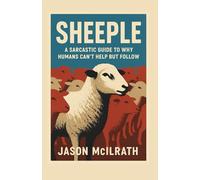 Sheeple: A Sarcastic Guide to Why Humans Can’t Help but Follow