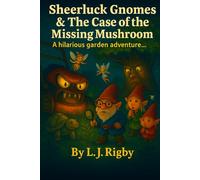 Sheerluck Gnomes & The Case Of The Missing Mushroom: A Garden Mystery Adventure For Children
