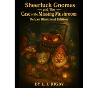 Sheerluck Gnomes & The Case Of The Missing Mushroom: Delux Illustrated Edition