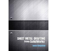 Sheet Metal Drafting Using Solidworks by James M. Kirkpatrick (8-Jun-2011) Paperback