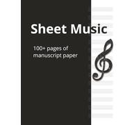 Sheet Music: 100+ blank pages of manuscript paper for writing music compositions