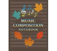 Sheet Music Blank Notebook: Music Composition Notebook, Manuscript Staff Paper, Colorful Leaves, 100 Pages, 8.5x11, for Students, Teachers, Composers, ... Musicians ... Best Gift for Music Lovers