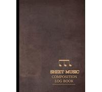 Sheet Music Composition Log Book: 8-Stave Manuscript Notebook. Track & Organize Every Piece. Ideal for Musicians, Composers, and Performers