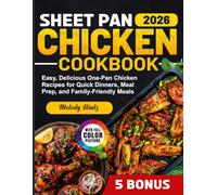Sheet Pan Chicken Cookbook: Easy, Delicious One-Pan Chicken Recipes for Quick Dinners, Meal Prep, and Family-Friendly Meals