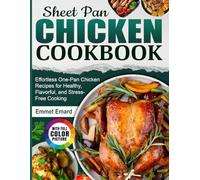 Sheet Pan Chicken Cookbook: Effortless One-Pan Chicken Recipes for Healthy, Flavorful, and Stress-Free Cooking