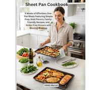 Sheet Pan Cookbook: 4 Weeks of Effortless One-Pan Meals Featuring Simple Prep, Bold Flavors, Family-Friendly Recipes, and Stress-Free Dinners with Minimal Cleanup
