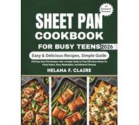 Sheet Pan Cookbook for Busy Teens: 100 Easy One-Pan Recipes with a Simple Guide to Prep Effortless Meals for Picky Eaters, Busy Weeknights, and Minimal Cleanup