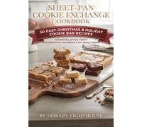 Sheet-Pan Cookie Exchange Cookbook: 50 Easy Christmas & Holiday Cookie Bar Recipes for Parties, Office Swaps, Neighborhood Exchanges & Big-Batch Baking (The Practical Kitchen Recipe Series)