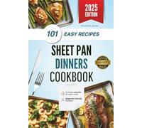 Sheet Pan Dinners Cookbook: 101 Irresistible Sheet Pan Recipes for Busy Families & Food Lovers