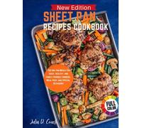 Sheet Pan Recipes Cookbook: 150 One Pan Meal for Quick, Healthy, and Family Friendly Dinners, Meal Prep and Special Occasions
