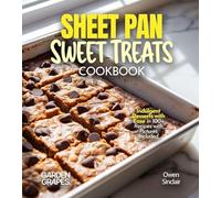 Sheet Pan Sweet Treats Cookbook: 100+ Quick and Easy Recipes for Heart-Healthy Meals, Pictures Included