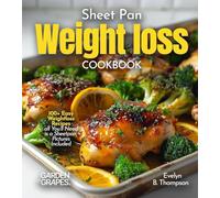 Sheet Pan Weight loss Cookbook: 100+ Easy Weightloss Recipes all You'll Need is a Sheetpan, Pictures Included
