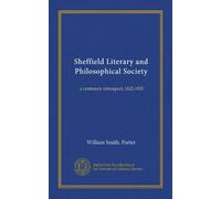 Sheffield Literary and Philosophical Society: a centenary retrospect, 1822-1922