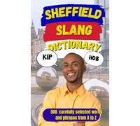 Sheffield Slang Dictionary: A Complete Guide to Sheffield’s Quirky Slang (Slang Dictionary Around The World)