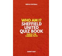 Sheffield United Quiz Book - Who Am I? Guess The Career Path: Football Trivia, Legends & Premier League Stars (Who Am I? Guess The Career Path: Football Quiz Questions)