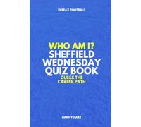 Sheffield Wednesday Quiz Book - Who Am I? Guess The Career Path: Football Trivia, Legends & Premier League Stars (Who Am I? Guess The Career Path: Football Quiz Questions)