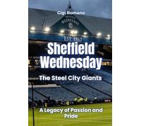 Sheffield Wednesday: The Steel City Giants - A Legacy of Passion and Pride