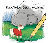 Sheila Follows Jesus To Calvary: Coloring book (Sheila's Adventures)