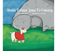 Sheila Follows Jesus to Calvary (Sheila's Adventures)