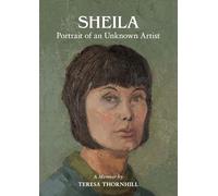 SHEILA Portrait of an Unknown Artist: through the Eyes of her Daughter