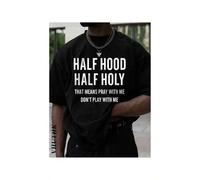 Shein A T - shirt featuring the phrase "HALF HOOD HALF HOLY THAT MEANS PRAY WITH ME DON'T PLAY WITH ME", showcasing a bold personal statement