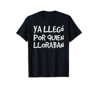 Shein Camiseta con frase graciosa en español - "Ya Llegó Por Quien Lloraban" Camiseta gráfica humorÃstica, negra con texto blanco, ajuste regular de man