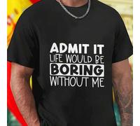 Shein Camiseta Hombre ADMIT IT LIFE WOULD BE BORING WITHOUT ME Divertida Algodón Casual Regalo Original Juvenil Moda Estilo Calle Nueva Oferta Exclusiva Ed