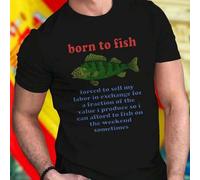 Shein Camiseta hombre Born to Fish Forced to Sell My Labor in Exchange for a Fraction of the Value I Produce So I Can Afford to Fish on the Weekend Sometime