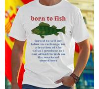 Shein Camiseta Hombre Born to Fish Forced to Sell My Labor in Exchange for a Fraction of the Value I Produce So I Can Afford to Fish on the Weekend Sometime