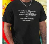 Shein Camiseta Hombre Divertida I ve reached the AGE where my BRAIN has switched from I PROBABLY SHOULDN T DO THAT to WHAT THE HELL let s SEE what HAPPENS M