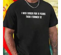 Shein Camiseta Hombre Divertida I Was Sober For 11 Years Then I Turned 12 Ropa Juvenil Moda Casual Estilo Cool Regalo Original Oferta Exclusiva Juvenil Shi