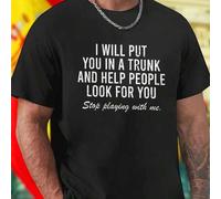 Shein Camiseta Hombre Divertida I WILL PUT YOU IN A TRUNK AND HELP PEOPLE LOOK FOR YOU Stop playing with me Moda Casual Original Regalo Creativo Alta Calida