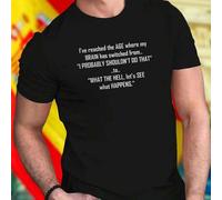 Shein Camiseta Hombre I ve reached the AGE where my BRAIN has switched from I PROBABLY SHOULD NOT DO THAT to WHAT THE HELL let s SEE what HAPPENS Divertida