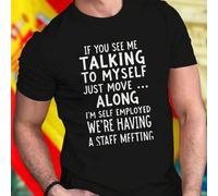 Shein Camiseta Hombre IF YOU SEE ME TALKING TO MYSELF JUST MOVE ALONG I'M SELF EMPLOYED WE'RE HAVING A STAFF MEETING divertida regalo original para autónomo