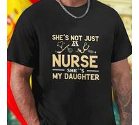 Shein Camiseta Hombre She s Not Just A Nurse She s My Daughter Regalo Original para Padres Orgullosos Ropa Casual Diseño Ãnico Calidad Excelente Ideal par