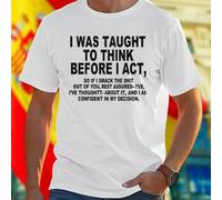 Shein Camiseta Hombre WAS TAUGHT TO THINK BEFORE I ACT SO IF I SMACK THE OUT OF YOU REST ASSURED I VE THOUGHT ABOUT IT AND I AM CONFIDENT IN MY DECISION Di