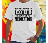 Shein Camiseta Hombre YOU ARE ABOUT TO EXCEED THE LIMITS OF MY MEDICATION Divertida Moda Casual Algodón Alta Calidad Diseño Original Excelente Regalo Oferta