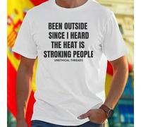 Shein Camiseta para hombre BEEN OUTSIDE SINCE I HEARD THE HEAT IS STROKING PEOPLE UNETHICAL THREADS moda casual transpirable urbana ideal para verano ofert