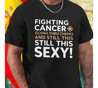 Shein FIGHTING CANCER GOING THRU CHEMO AND STILL THIS SEXY Camiseta Hombre Inspiradora Algodón Cómoda Estilo Casual Regalo Original Ánimo Fuerza Superación