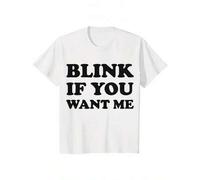 Shein Mens Blink If You Want Me Funny Flirting Sarcastic Pick Up Line T shirt Mens Funny T Shirts Cool Tees Soft Stylish Casual Menswear Funny Sarcastic Sho