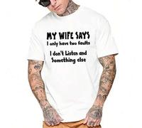 Shein My Wife Says I Only Have Two Faults I Don't Listen and Something Else Print, Men's Round Crew Neck Short Sleeve, Simple Tee Fashion Regular Fit T-Shi