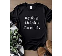 Shein women t-shirt print Dad Shirt, My Dog Thinks Im Cool, Funny Dog Shirt, Mens Dog T shirt, Gift for Dog Lovers, Shirt for Dog Owners, Gift for Dog Owne